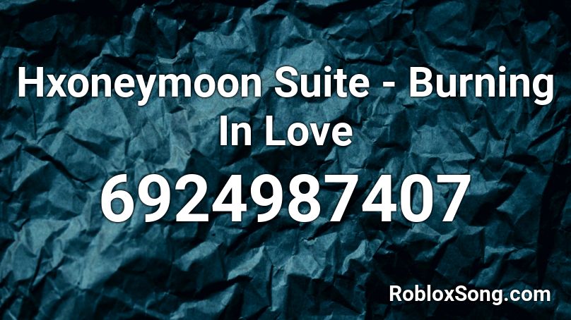 Hxoneymoon Suite - Burning In Love Roblox ID