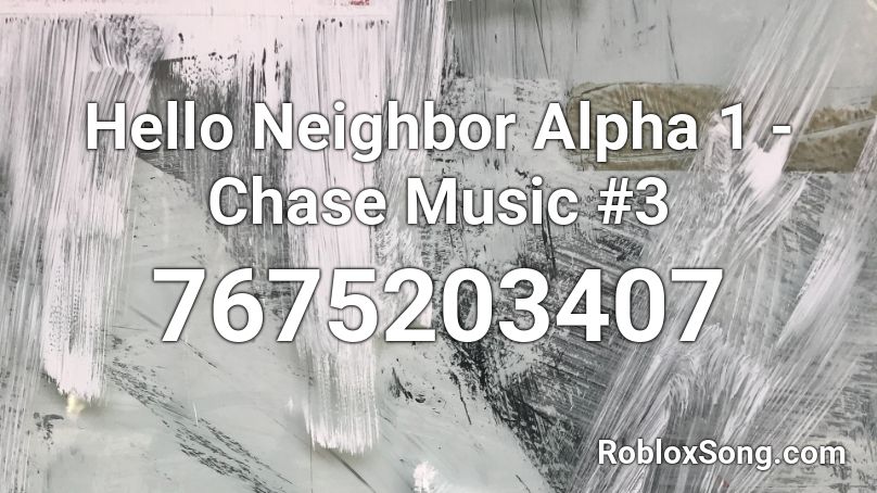 Hello Neighbor Alpha 1 - Chase Music #3 Roblox ID