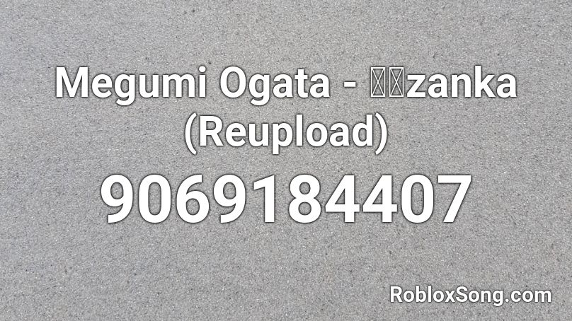 Megumi Ogata - 残桜zanka (Reupload) Roblox ID