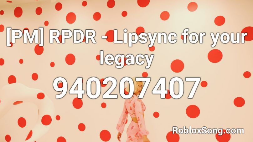 [PM] RPDR - Lipsync for your legacy Roblox ID - Roblox music codes