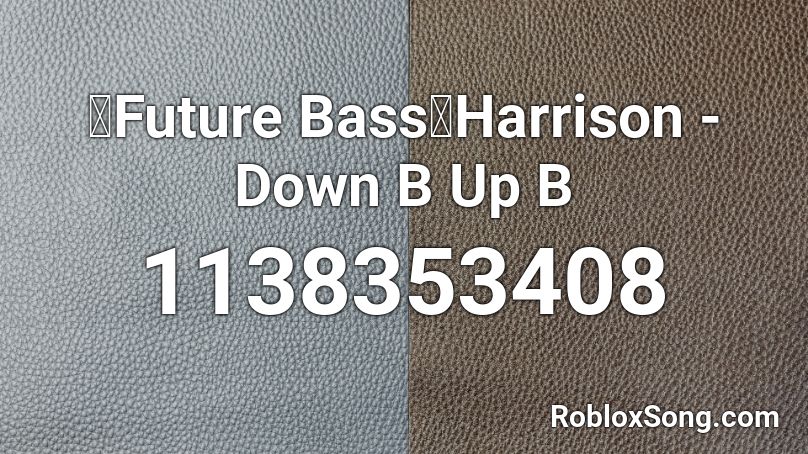 Future Bass Harrison Down B Up B Roblox Id Roblox Music Codes - m to the b roblox id loud