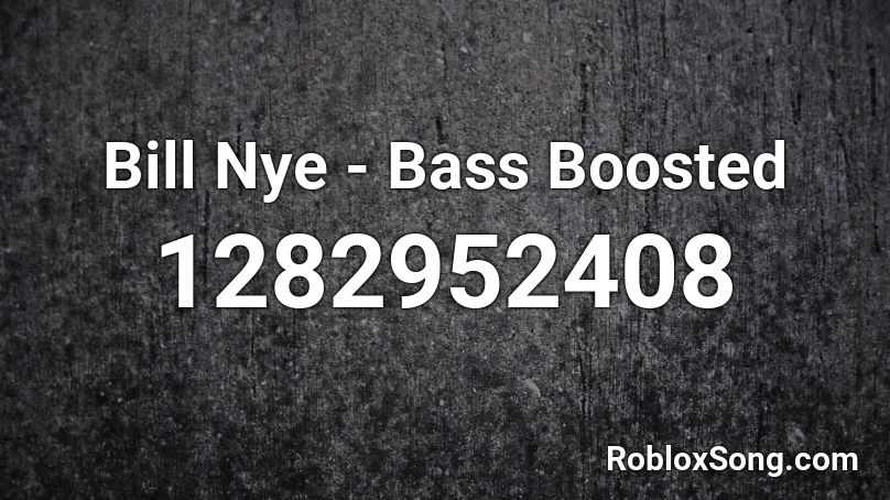 Bill Nye Bass Boosted Roblox Id Roblox Music Codes - roblox song id for bill nye the science guy