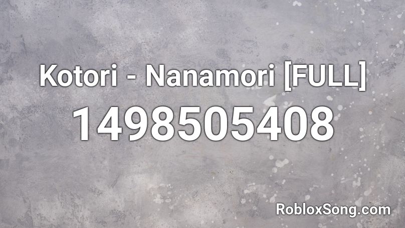 Kotori - Nanamori [FULL] Roblox ID