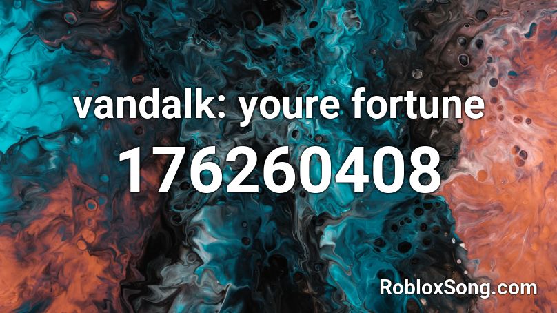 vandalk: youre fortune Roblox ID