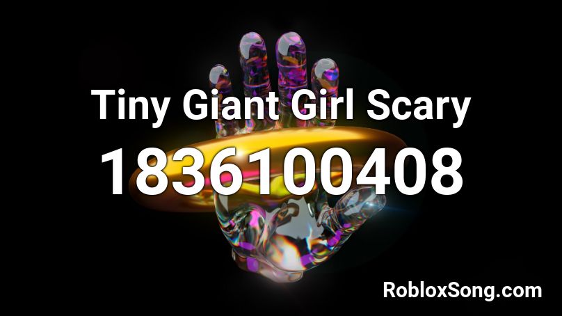 Tiny Giant Girl Scary Roblox ID