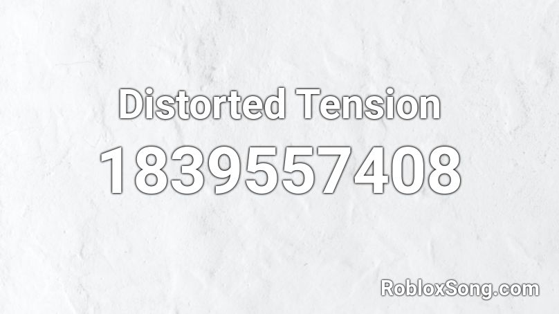 Distorted Tension Roblox ID