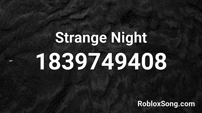 Strange Night Roblox ID