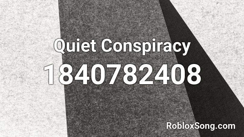 Quiet Conspiracy Roblox ID