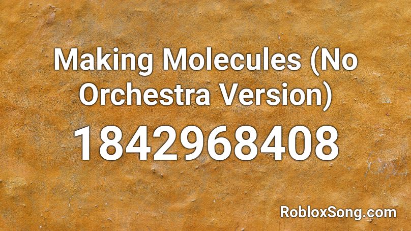 Making Molecules (No Orchestra Version) Roblox ID