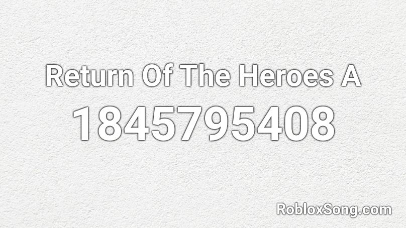 Return Of The Heroes A Roblox ID