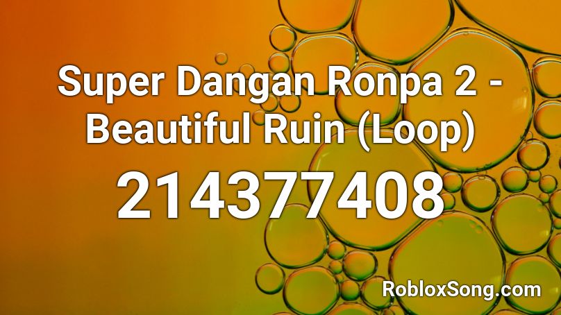 Super Danganronpa 2 - Beautiful Ruin Roblox ID