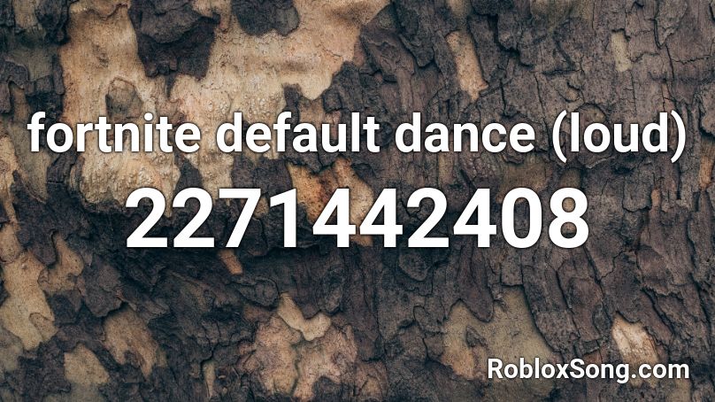 Fortnite Default Dance Loud Roblox Id Roblox Music Codes - default dance roblox id