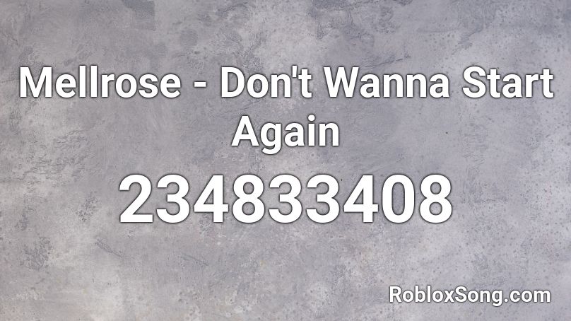 Mellrose - Don't Wanna Start Again Roblox ID