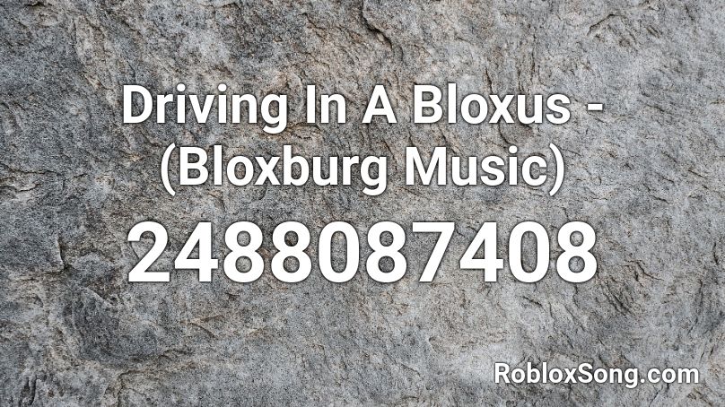Driving In A Bloxus - (Bloxburg Music) Roblox ID