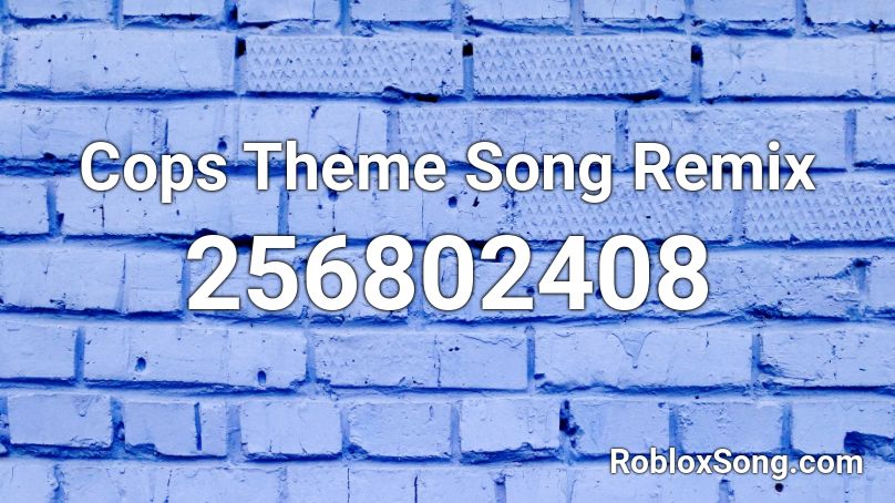 Cops Theme Song Remix Roblox Id Roblox Music Codes - roblox cops htem song