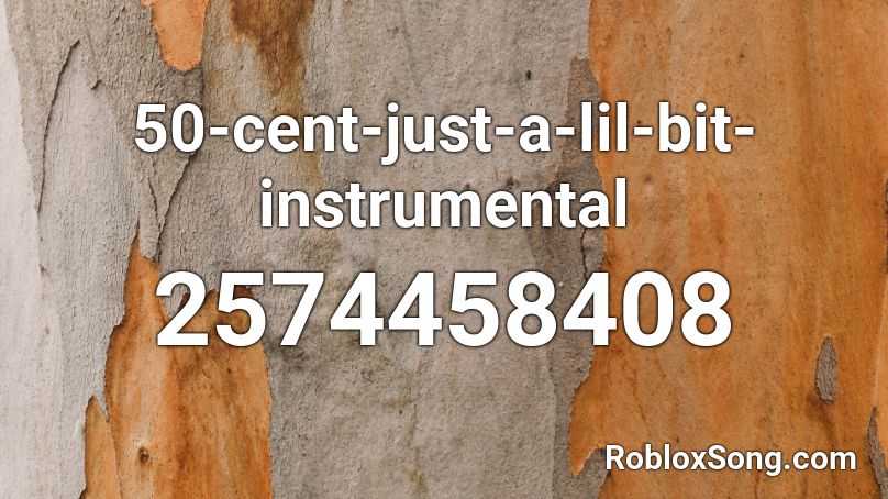50-cent-just-a-lil-bit-instrumental Roblox ID
