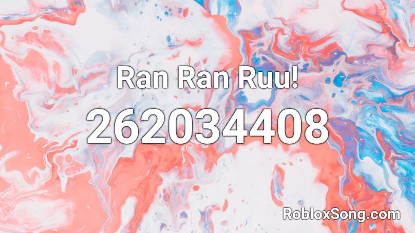 Ran Ran Ruu! Roblox ID