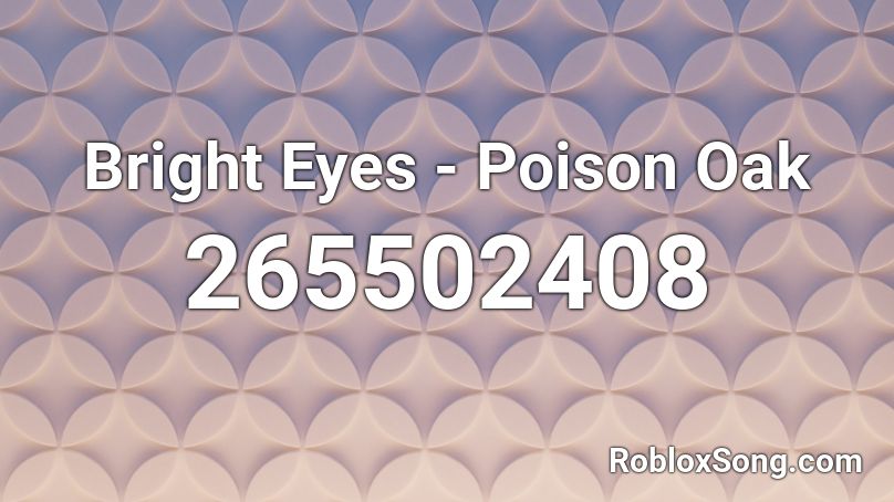 Bright Eyes - Poison Oak  Roblox ID