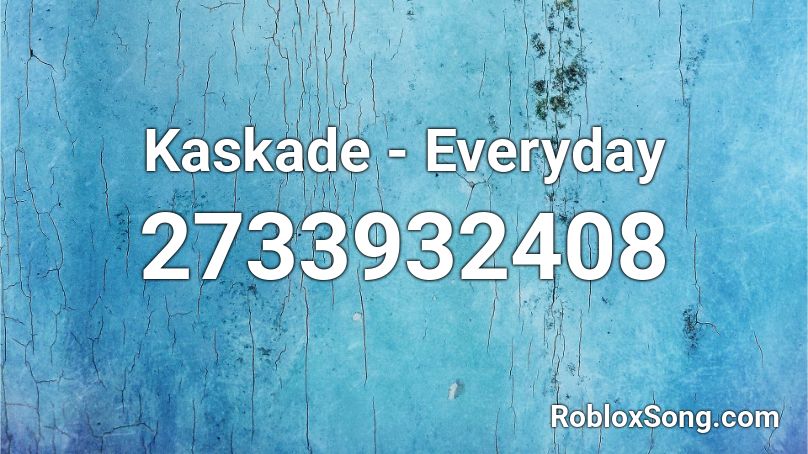 Kaskade - Everyday Roblox ID