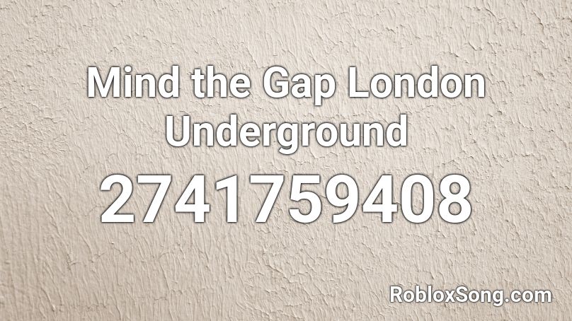 Mind the Gap London Underground Roblox ID