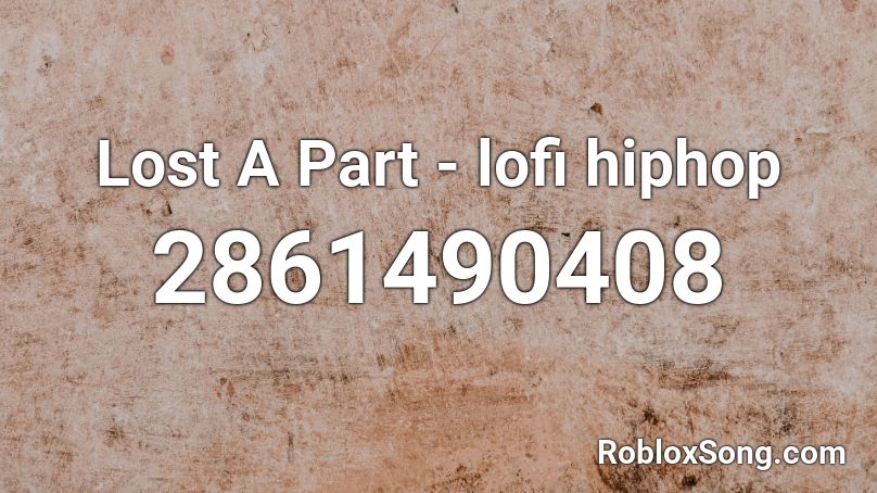 Lost A Part - lofi hiphop Roblox ID