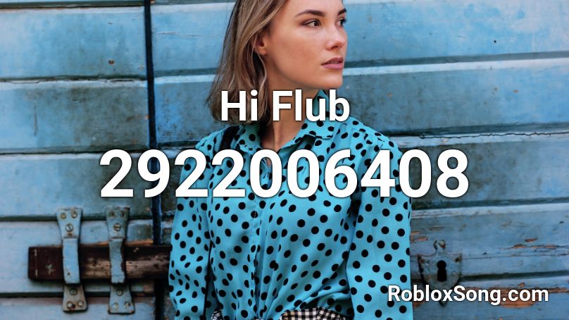 Hi Flub Roblox ID