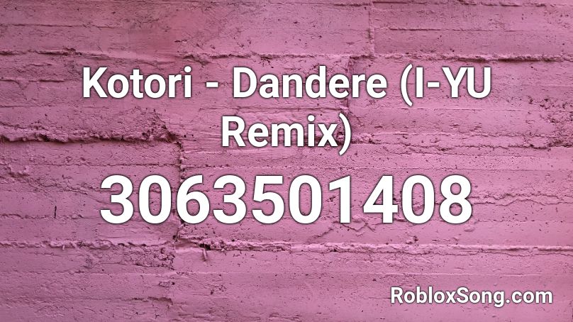 Kotori - Dandere (I-YU Remix) Roblox ID