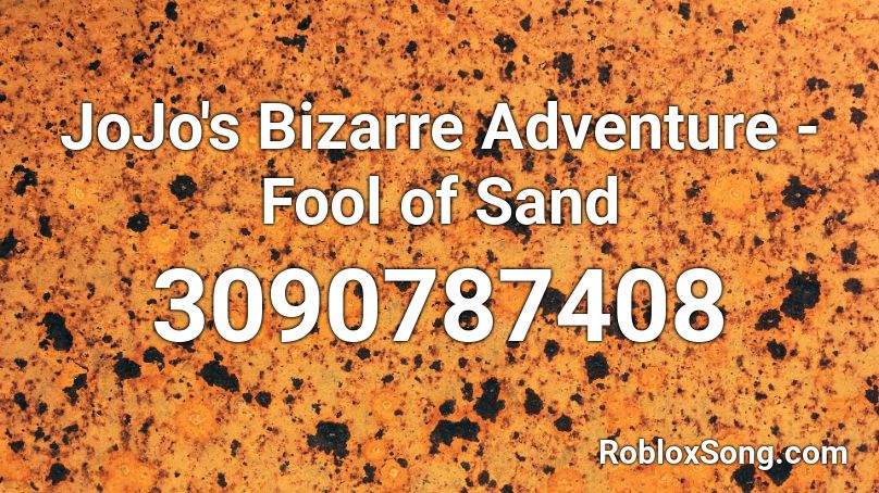JoJo's Bizarre Adventure - Fool of Sand Roblox ID