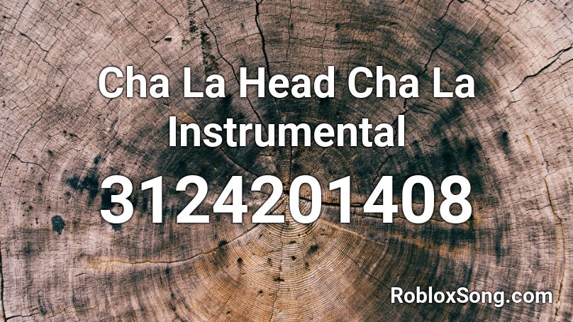 Cha La Head Cha La Instrumental Roblox ID