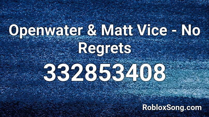 Openwater & Matt Vice - No Regrets Roblox ID