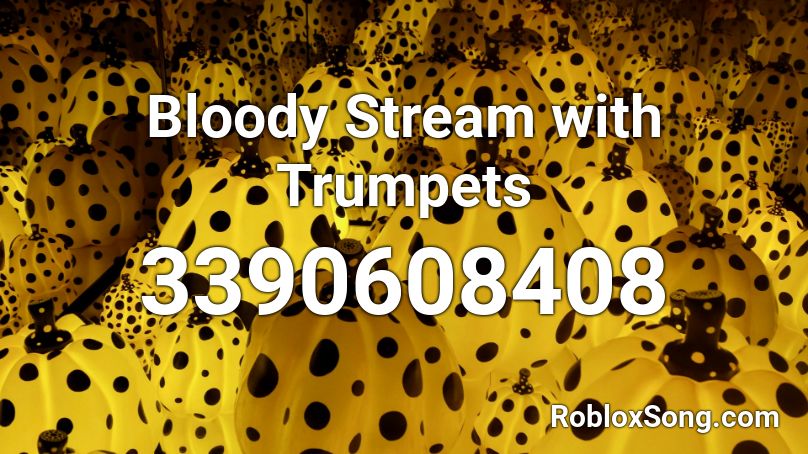 Bloody Stream with Trumpets Roblox ID