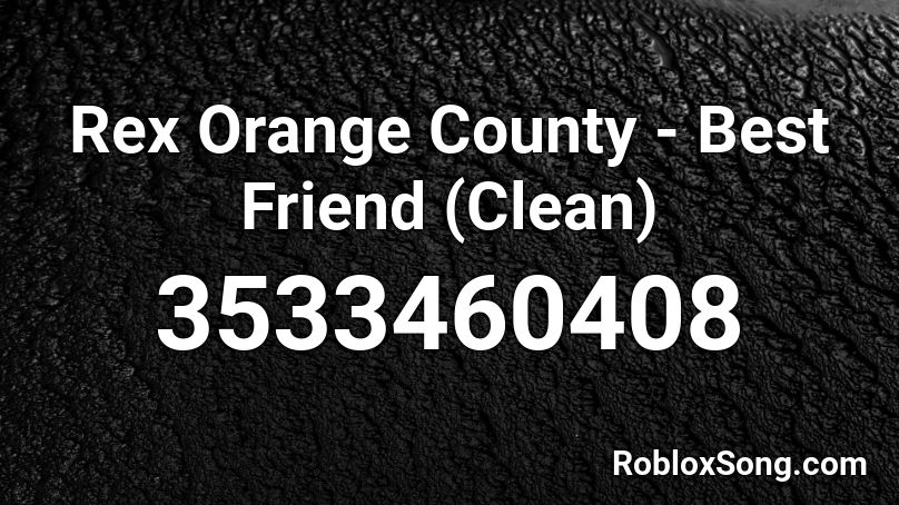 Rex Orange County - Best Friend (Clean) Roblox ID