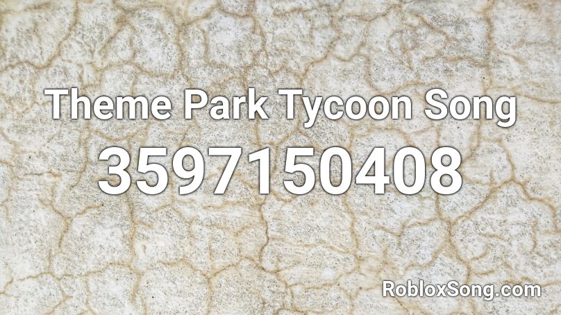 Theme Park Tycoon Song Roblox Id Roblox Music Codes - roblox theme park tycoon 2 music id