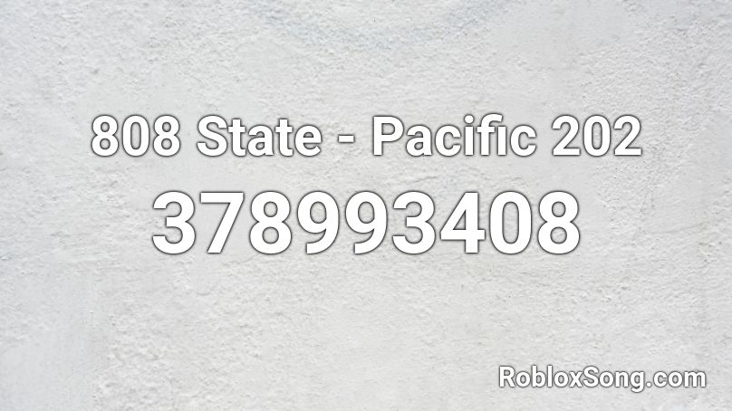 808 State - Pacific 202 Roblox ID
