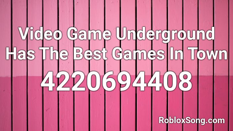 Video Game Underground Has The Best Games In Town Roblox ID