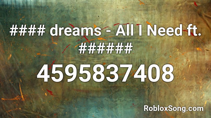 dreams - All I Need ft. ###### Roblox ID - Roblox music codes