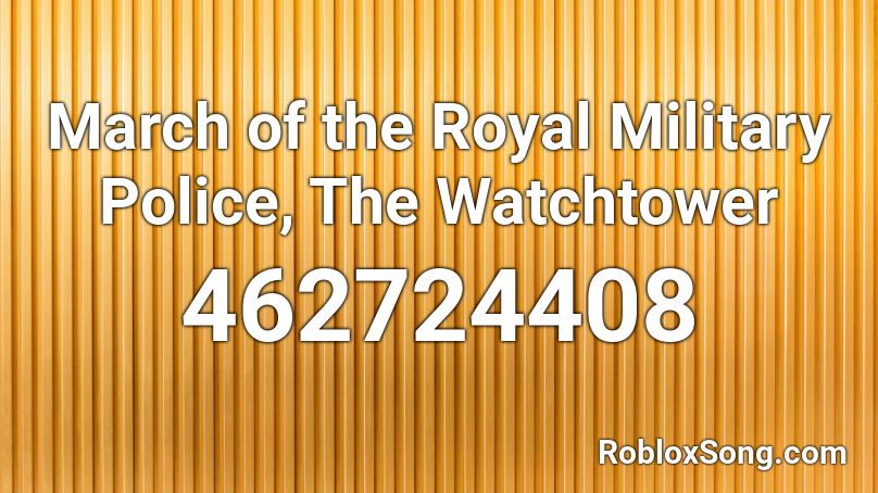 March of the Royal Military Police, The Watchtower Roblox ID