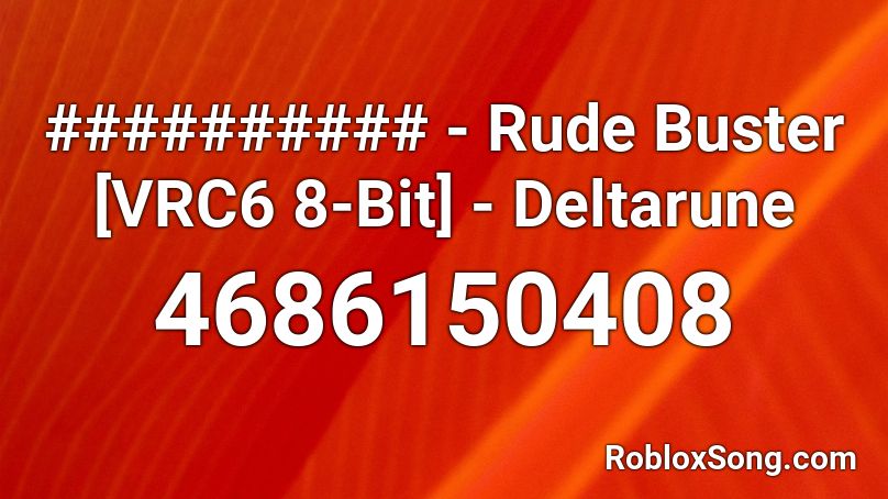 ########## - Rude Buster [VRC6 8-Bit] - Deltarune Roblox ID