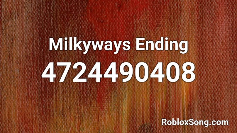 Milkyways Ending Roblox ID