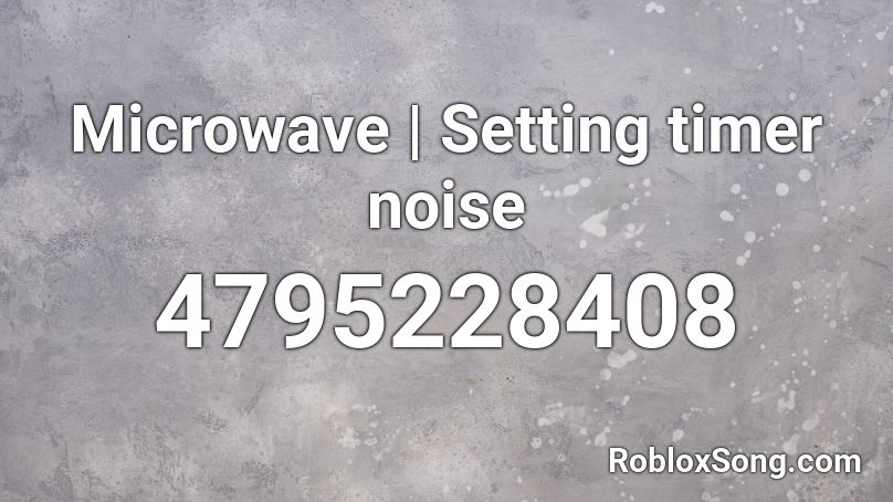 Microwave  | Setting timer noise Roblox ID