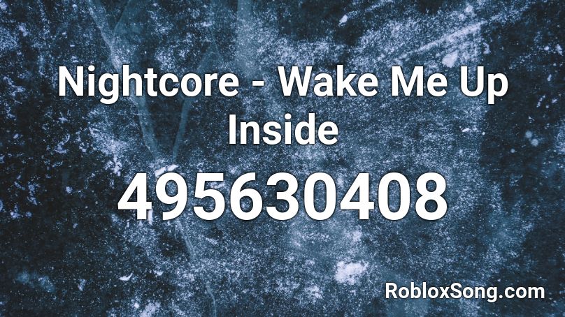 Nightcore - Wake Me Up Inside Roblox ID