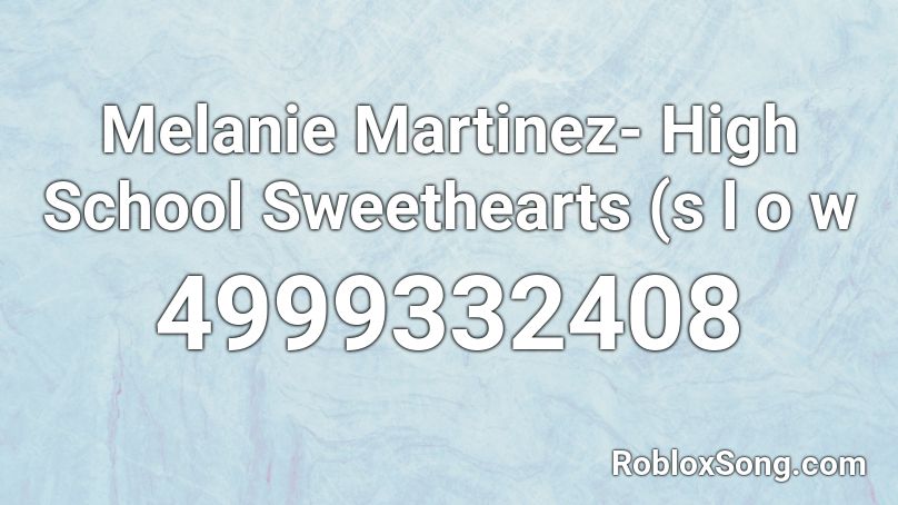 Melanie Martinez- High School Sweethearts (s l o w Roblox ID