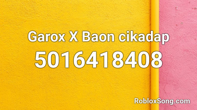 Garox X Baon cikadap Roblox ID