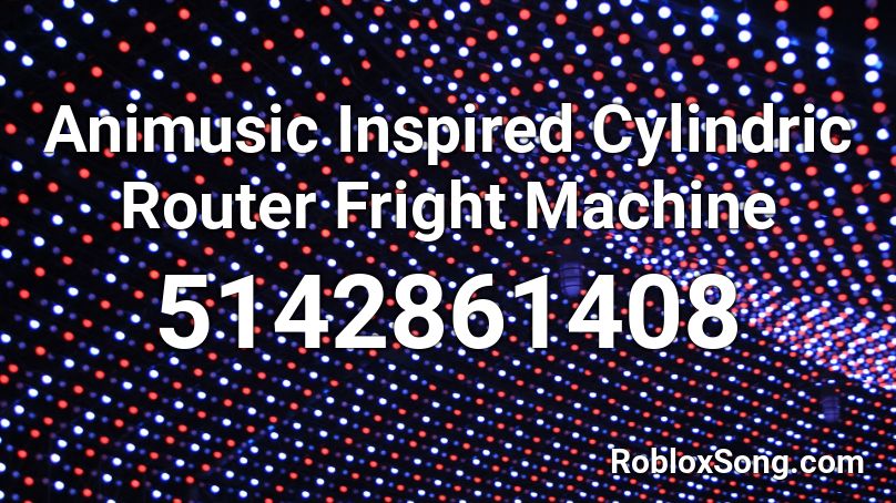 Animusic Inspired Cylindric Router Fright Machine Roblox ID