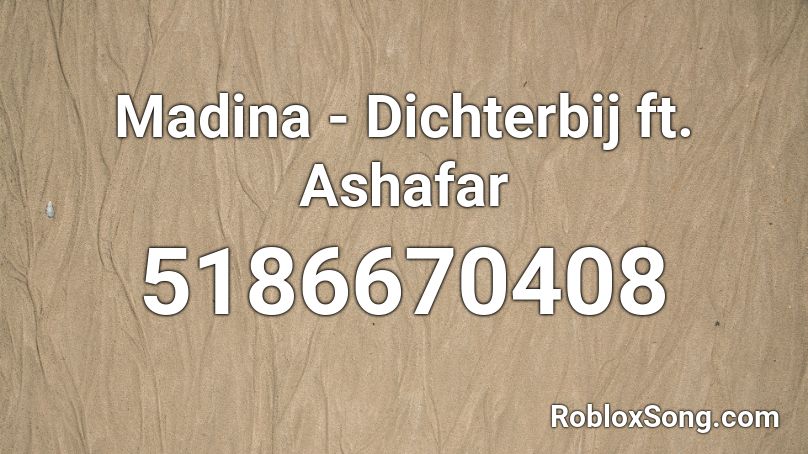 Madina - Dichterbij ft. Ashafar Roblox ID
