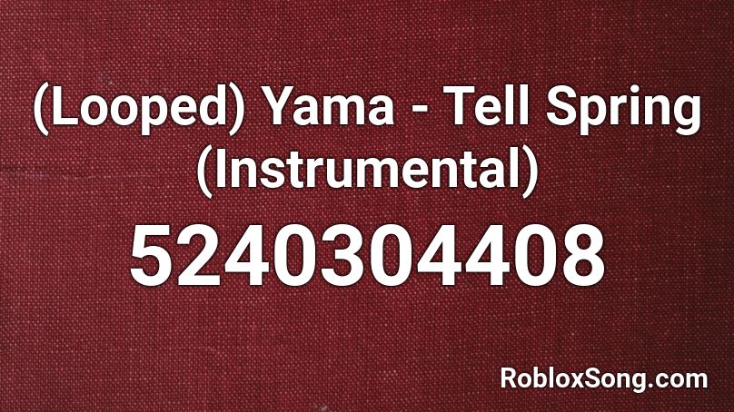 (Looped) Yama - Tell Spring (Instrumental) Roblox ID