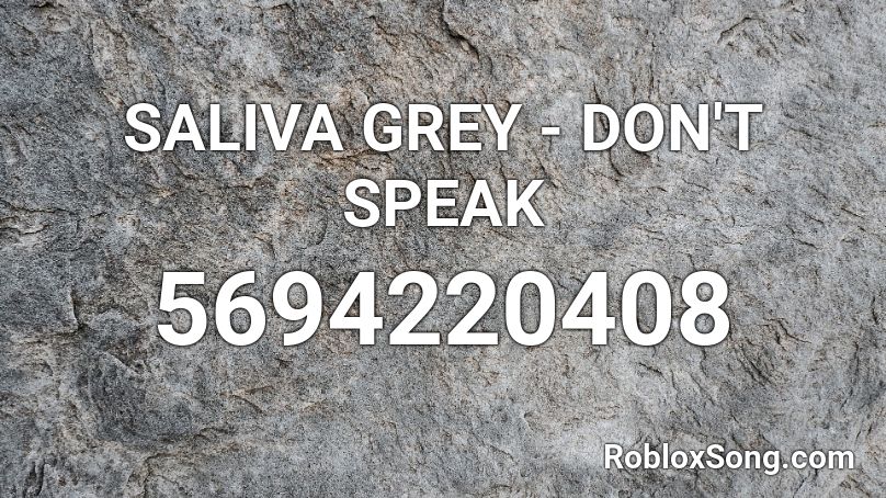 SALIVA GREY - DON'T SPEAK Roblox ID