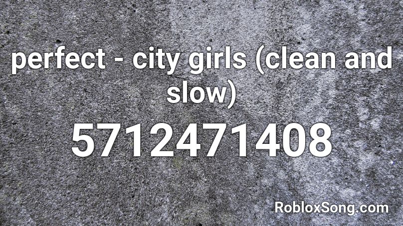 perfect - city girls (clean and slow) Roblox ID