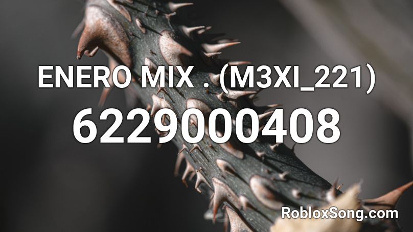 ENERO MIX . (M3XI_221) Roblox ID