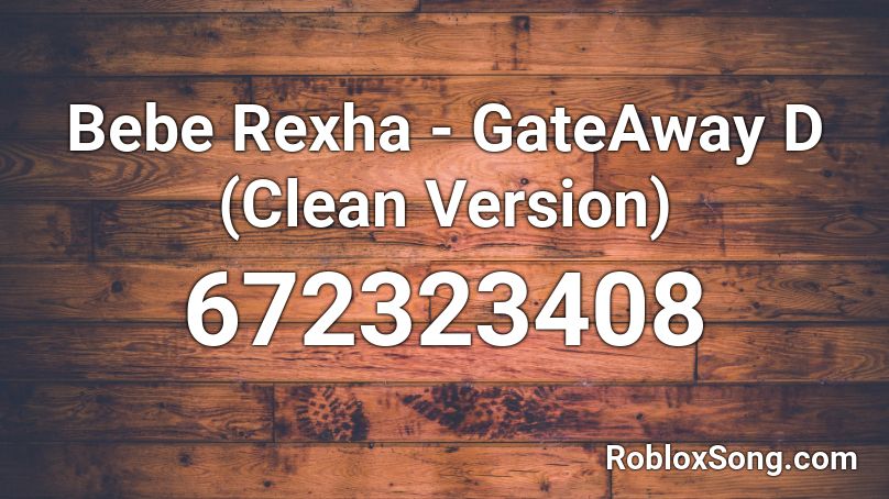 Bebe Rexha - GateAway D (Clean Version) Roblox ID